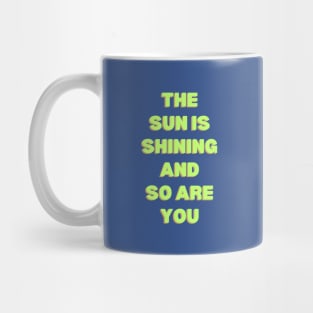 The Sun is Shining and So Are You Mug